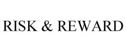 RISK & REWARD