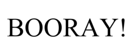 BOORAY!