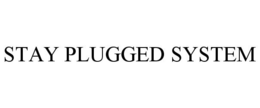 STAY PLUGGED SYSTEM