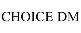 CHOICE DM
