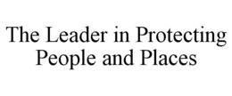 THE LEADER IN PROTECTING PEOPLE AND PLACES