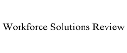 WORKFORCE SOLUTIONS REVIEW