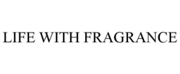 LIFE WITH FRAGRANCE