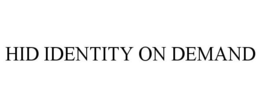 HID IDENTITY ON DEMAND