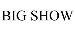 BIG SHOW