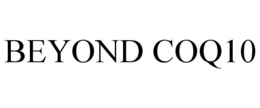 BEYOND COQ10