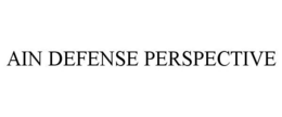 AIN DEFENSE PERSPECTIVE