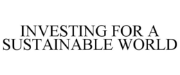 INVESTING FOR A SUSTAINABLE WORLD