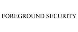 FOREGROUND SECURITY