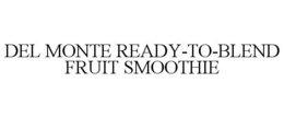 DEL MONTE READY-TO-BLEND FRUIT SMOOTHIE