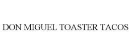 DON MIGUEL TOASTER TACOS