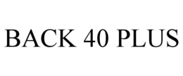 BACK 40 PLUS