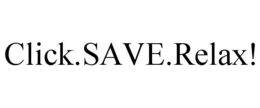 CLICK.SAVE.RELAX!