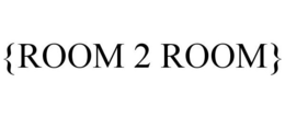 {ROOM 2 ROOM}
