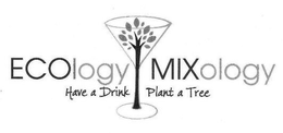ECOLOGY MIXOLOGY HAVE A DRINK PLANT A TREE