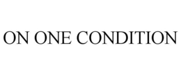 ON ONE CONDITION