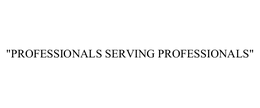 "PROFESSIONALS SERVING PROFESSIONALS"
