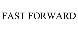 FAST FORWARD