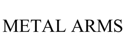 METAL ARMS