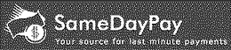 SAMEDAYPAY YOUR SOURCE FOR LAST MINUTE PAYMENTS