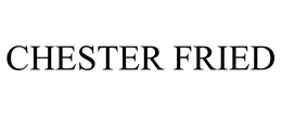 CHESTER FRIED