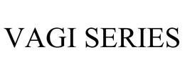 VAGI SERIES