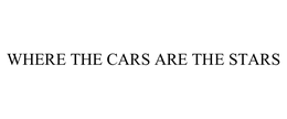 WHERE THE CARS ARE THE STARS