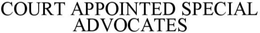 COURT APPOINTED SPECIAL ADVOCATES