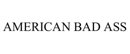 AMERICAN BAD ASS