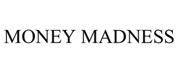 MONEY MADNESS