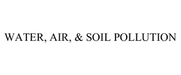 WATER, AIR, & SOIL POLLUTION
