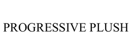 PROGRESSIVE PLUSH