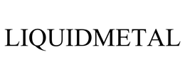 LIQUIDMETAL