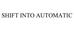 SHIFT INTO AUTOMATIC