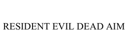 RESIDENT EVIL DEAD AIM