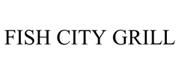 FISH CITY GRILL