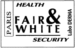 FAIR & WHITE HEALTH SECURITY LABO DERMA PARIS