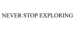 NEVER STOP EXPLORING