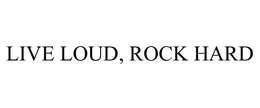 LIVE LOUD, ROCK HARD