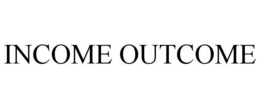 INCOME OUTCOME