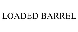 LOADED BARREL