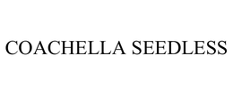 COACHELLA SEEDLESS