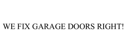 WE FIX GARAGE DOORS RIGHT!