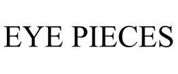 EYE PIECES