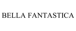 BELLA FANTASTICA