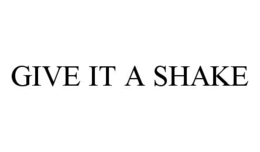 GIVE IT A SHAKE