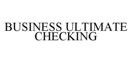 BUSINESS ULTIMATE CHECKING