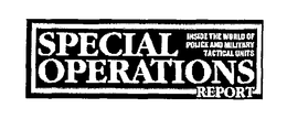 INSIDE THE WORLD OF POLICE AND MILITARY TACTICAL UNITS SPECIAL OPERATIONS REPORT