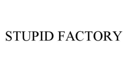 STUPID FACTORY