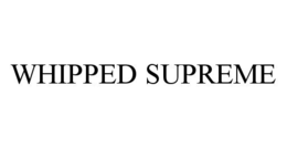 WHIPPED SUPREME